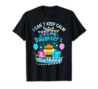 I Cant Keep Calm Its My Daughters Birthday Birthday Daughter T-Shirt