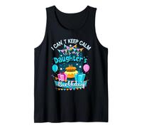 I Cant Keep Calm Its My Daughters Birthday Birthday Daughter Tank Top