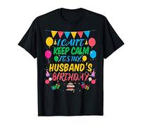 I Can't Keep Calm It's My Husband Birthday T-Shirt