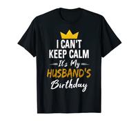 I Cant Keep Calm Its My Husband's Birthday T-Shirt