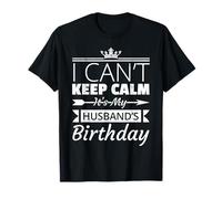 I Can't Keep Calm It's My Husband's Birthday Wife T-Shirt