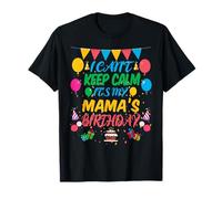 I Can't Keep Calm It's My Mama Birthday T-Shirt