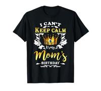 I Can't Keep Calm It's My Mom Birthday Party Son Daughter T-Shirt