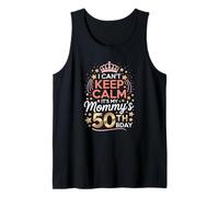 I Can't Keep Calm It's My Mommy's 50th Bday Tank Top
