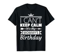 I Can't Keep Calm It's My Mommy's Birthday Son Daughter T-Shirt