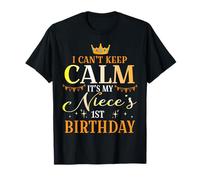 I Can't Keep Calm It's My Niece 1ST Birthday Happy Me You T-Shirt