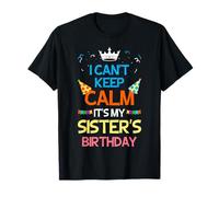 I Can't Keep Calm It's My Sister's Birthday T-Shirt T-Shirt