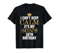 I Can't Keep Calm Its My Son's 16th Birthday Golden Bday T-Shirt