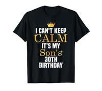 I Cant Keep Calm It's My Son's 30th Birthday Family Matching T-Shirt