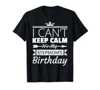 I Can't Keep Calm It's My Stepmom's Birthday Step Child T-Shirt