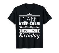 I Can't Keep Calm It's My Wife's Birthday Husband T-Shirt