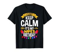 I Cant Keep Calm Its My Wife's Birthday T-Shirt