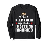 I Can't Keep Calm My Brother is Getting Married Wedding Long Sleeve T-Shirt