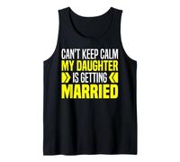 I Can't Keep Calm My Daughter is Getting Married Tank Top