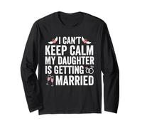 I Can't Keep Calm My Daughter is Getting Married Wedding Long Sleeve T-Shirt
