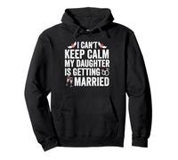 I Can't Keep Calm My Daughter is Getting Married Wedding Pullover Hoodie