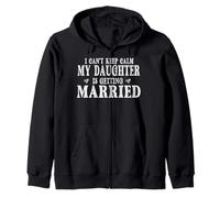i can't Keep Calm My Daughter is Getting Married Zip Hoodie
