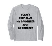 I Can't Keep Calm My Daughter Just Graduated Long Sleeve T-Shirt
