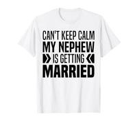 I Can't Keep Calm My Nephew Is Getting Married Funny T-Shirt
