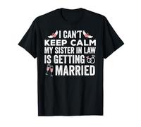 I Can't Keep Calm My Sister-in-Law is Getting Married T-Shirt