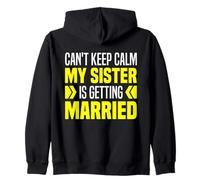 I Can't Keep Calm My Sister Is Getting Married Bride Sister Zip Hoodie