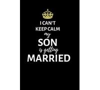 I can't keep calm my son is getting married: Lined Notebook, Journal , wedding planner, engagement gift for bride or groom - More useful than a card