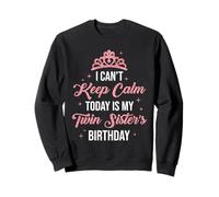 I Cant Keep Calm Today Is My Twin Sister's Birthday Women Sweatshirt