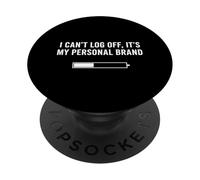 I Cant Log Off Its My Personal Brand Online Life PopSockets Adhesive PopGrip