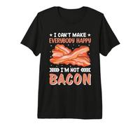 I Can't Make Everybody Happy I'm Not Bacon Premium T-Shirt