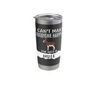 I Can't Make Everyone Happy I'm Not A Mule Stainless Steel Insulated Tumbler