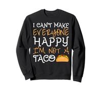 I Can't Make Everyone Happy Im Not A Taco Mexican Food Lover Sweatshirt