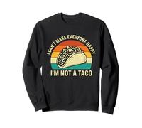 I Can't Make Everyone Happy I'm Not A Taco - Taco Lover Sweatshirt