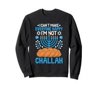 I Can't Make Everyone Happy I'm Not Challah Sweatshirt