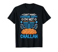 I Can't Make Everyone Happy I'm Not Challah T-Shirt