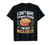 I Can't Make Everyone Happy I'm Not Mac and Cheese T-Shirt