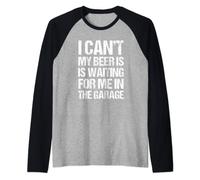 I Cant My Beer is Waiting for Me in the Garage Funny Garage Raglan Baseball Tee