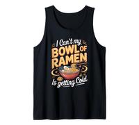 I Can't My Bowl of Ramen is Getting Cold Noodles Japanese Tank Top