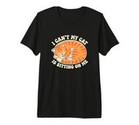 I Cant My Cat is Sitting On Me Feline Pet Owner Enthusiast Premium T-Shirt