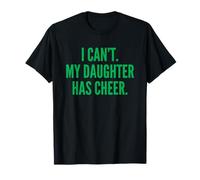 I Can't My Daughter Has Cheer Dad Mom Green Cheerleading T-Shirt