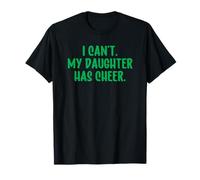 I Can't My Daughter Has Cheer Mom Green Cheerleading Funny T-Shirt