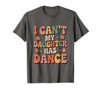 I Can't My Daughter Has Dance, Dancer Dancing Lover T-Shirt