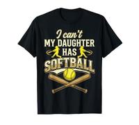 I Can't My Daughter Has Softball Dad T-Shirt