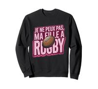 I can't, my daughter plays rugby Sweatshirt