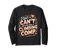 I Can't My Kid Has a Climbing Comp Rock Bouldering Climber Long Sleeve T-Shirt
