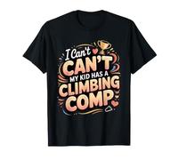 I Can't My Kid Has a Climbing Comp Rock Bouldering Climber T-Shirt