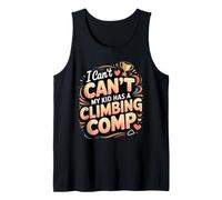 I Can't My Kid Has a Climbing Comp Rock Bouldering Climber Tank Top