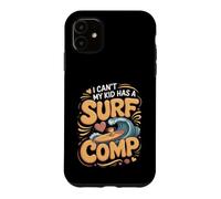 I Can't My Kid Has a Surf Comp Surfing Surfer Beach Case for iPhone 11