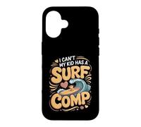 I Can't My Kid Has a Surf Comp Surfing Surfer Beach Case for iPhone 16