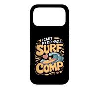 I Can't My Kid Has a Surf Comp Surfing Surfer Beach Case for iPhone 17 Pro Max
