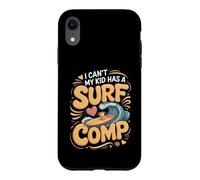 I Can't My Kid Has a Surf Comp Surfing Surfer Beach Case for iPhone XR